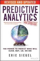 book Predictive analytics: the power to predict who will click, buy, lie, or die, revised and updated