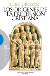 book Los orígenes de la pretensión cristiana: curso básico de cristianismo