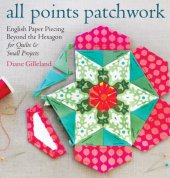 book All points patchwork: English paper piecing beyond the hexagon, for quilts & small projects