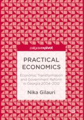 book Practical Economics Economic Transformation and Government Reform in Georgia 2004–2012