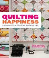 book Quilting happiness: projects, inspiration, and ideas to make quilting more joyful