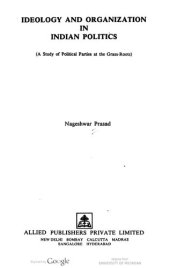 book Ideology and organization in Indian politics : a study of political parties at the grass-roots