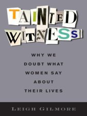 book Tainted witness: why we doubt what women say about their lives