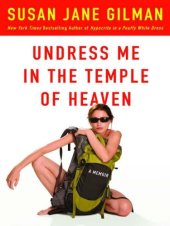 book Undress me in the Temple of Heaven: a memoir