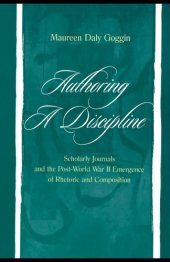 book Authoring a discipline: scholarly journals and the post-World War II emergence of rhetoric and composition