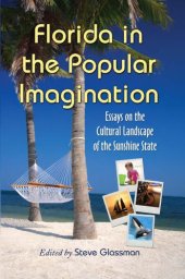 book Florida in the popular imagination: essays on the cultural landscape of the Sunshine State