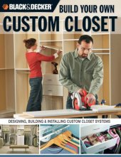 book Build your own custom closet: designing, building & installing custom closet systems