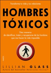 book Hombres tóxicos: diez maneras de identificar, tratar y recuperarse de los hombres que nos hacen la vida imposible