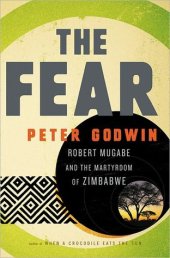 book The Fear: Robert Mugabe and the Martyrdom of Zimbabwe