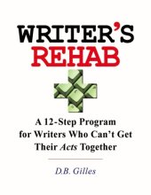 book Writer's rehab: a 12-step program for writers who can't get their acts together