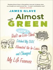 book Almost green: how I built an eco-shed, ditched my SUV, alienated the in-laws, and changed by life forever