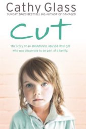 book Cut: the true story of an abandoned, abused little girl who was desperate to be part of a family