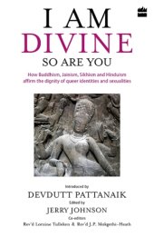 book I am divine, so are you: how Buddhism, Jainism, Sikhism and Hinduism affirm the dignity of queer identities and sexualities