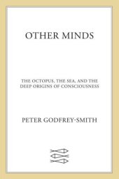 book Other Minds: The Octopus, the Sea, and the Deep Origins of Consciousness