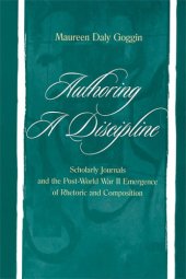 book Authoring a discipline: scholarly journals and the post-World War II emergence of rhetoric and composition