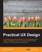 book Practical UX design a foundational yet practical approach to UX that delivers more creative, collaborative, holistic, and mature design solutions, regardless of your background or experience