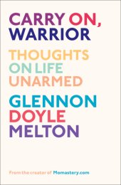 book Carry on, warrior: the power of embracing your messy, beatiful life