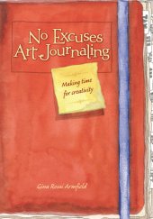 book No excuses art journaling: making time for creativity