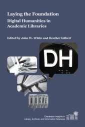 book Laying the foundation: digital humanities in academic libraries