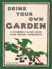 book Drink Your Own Garden: A homebrew guide using your garden ingredients