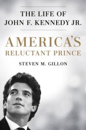 book America's Reluctant Prince: The Life of John F Kennedy Jr