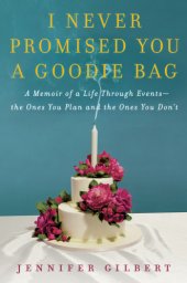 book I never promised you a goodie bag: a memoir of a life through events --the ones you plan and the ones you don't