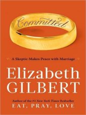 book Committed: A Skeptic Makes Peace with Marriage