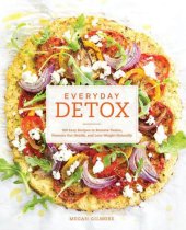 book Everyday Detox: 100 Easy Recipes to Remove Toxins, Promote Gut Health, and Lose Weight Naturally