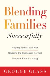 book Blending families Successfully: helping parents and kids navigate the challenges so that everyone ends up happy