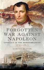 book The forgotten war against Napoleon: conflict in the Mediterranean, 1793-1815