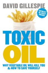 book Toxic oil: why vegetable oil will kill you & how to save yourself