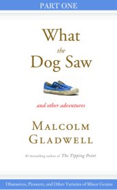 book What the dog saw and other adventures. Part 1, Obsessives, pioneers, and other varieties of minor genius