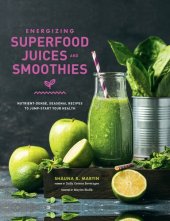 book Energizing Superfood Juices and Smoothies: Nutrient-Dense, Seasonal Recipes to Jump-Start Your Health