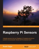 book Raspberry Pi Sensors: integrate sensors into your Raspberry Pi projects and let your powerful microcomputer interact with the physical world