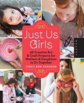 book Just us girls: 40 creative art projects for mothers and daughters to do together