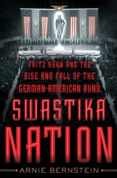 book Swastika Nation Fritz Kuhn and the Rise and Fall of the German-American Bund