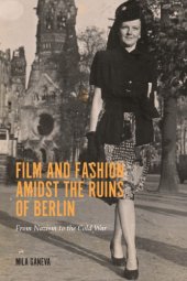 book Film and fashion amidst the ruins of Berlin: from Nazism to the Cold War