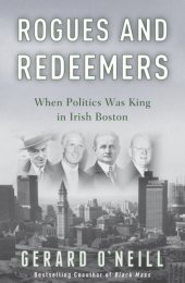 book Rogues and redeemers: when politics was king in Irish Boston