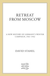 book Retreat from Moscow: reconceiving Germany's winter campaign, 1941-1942