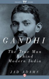 book Gandhi: [the true man behind modern India]