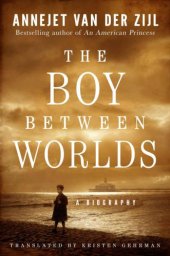 book The Boy Between Worlds: A Biography