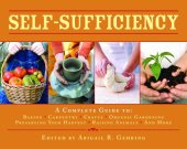 book Self-sufficiency: a complete guide to baking, carpentry, crafts, organic gardening, preserving your harvest, raising animals, and more!