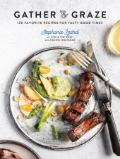 book Gather & graze: 120 favorite recipes for tasty good times