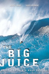 book The big juice: epic tales of big wave surfing