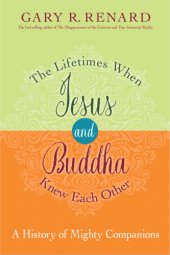 book The lifetimes when Jesus and Buddha knew each other: a history of mighty companions