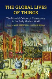 book The global lives of things: the material culture of connections in the early modern world