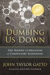 book Dumbing us down the hidden curriculum of compulsory schooling