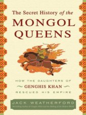 book The secret history of the mongol queens how the daughters of Genghis Khan rescued his empire