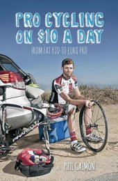 book Pro Cycling on $10 a Day: From Fat Kid to Euro Pro