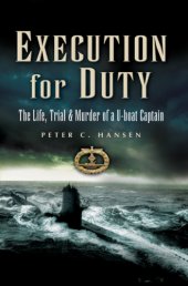 book Execution for duty: the life, trial and murder of a U-boat captain